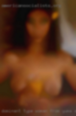 Dominant type woman from Yuma, AZ when it comes to sex.