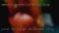 Love to laugh in Oklahoma City and have fun!!!!