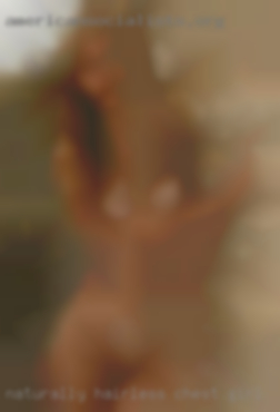 Naturally girl in San Jose hairless chest.